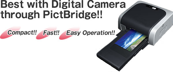 Best with Digital Camera through PictBridge!! Compact!!/Fast!!/Easy Operation!!