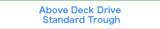 Above Deck Drive Standard Trough